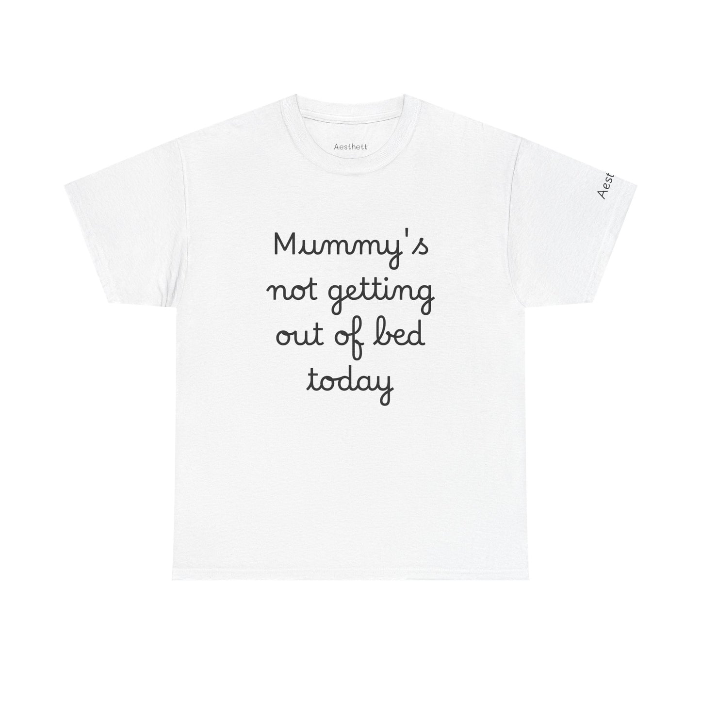 Mummy's Not Getting Out Of Bed Today T-Shirt