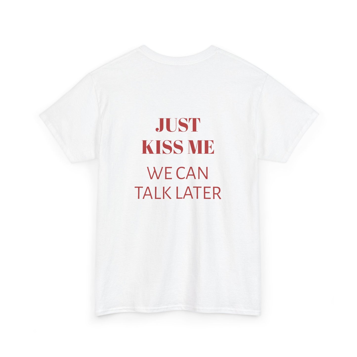 Graphic Tee — "Just Kiss Me, We Can Talk Later" Romantic Slogan T-Shirt