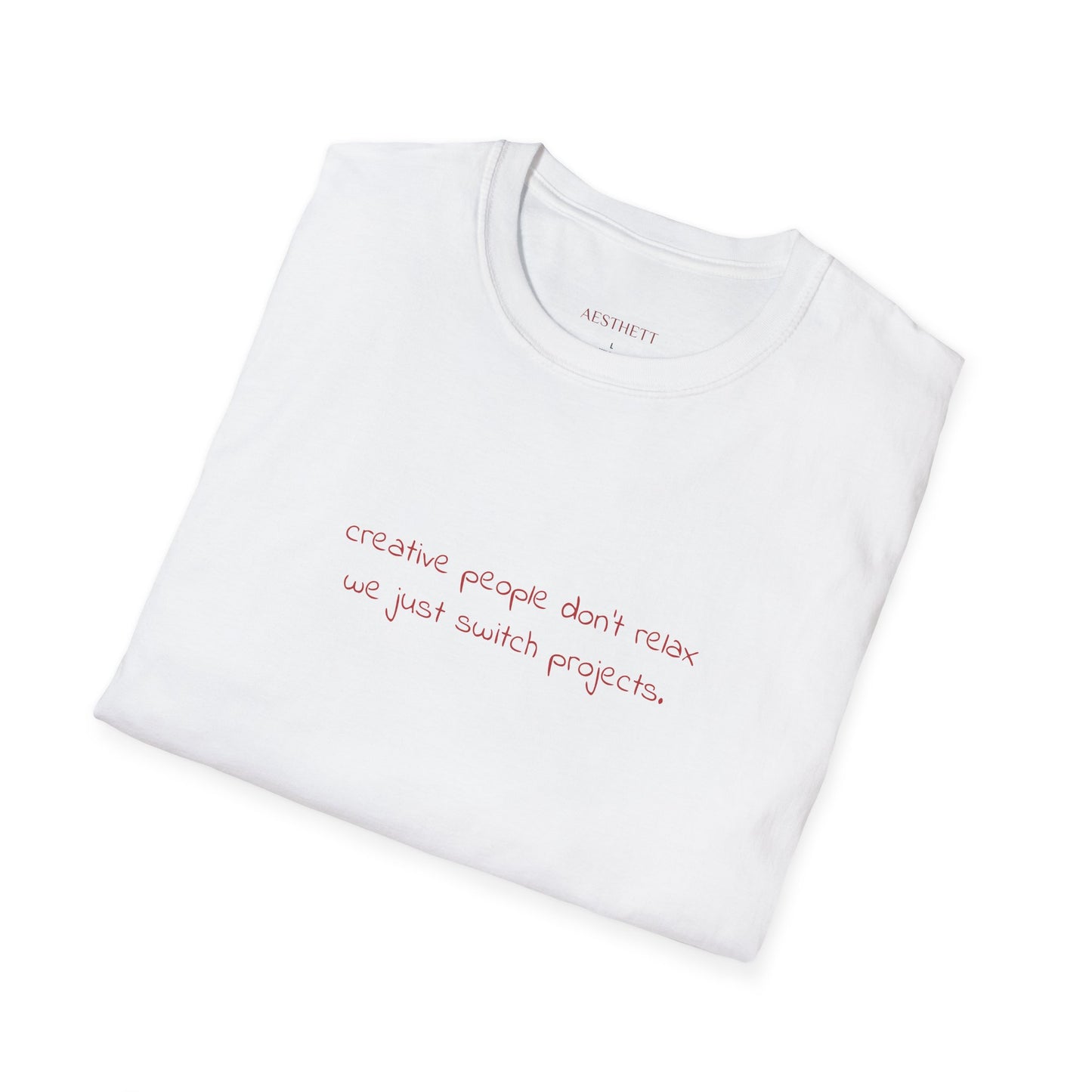 T-Shirt — “Creative People Don’t Relax, We Just Switch Projects” Minimalist Graphic Tee