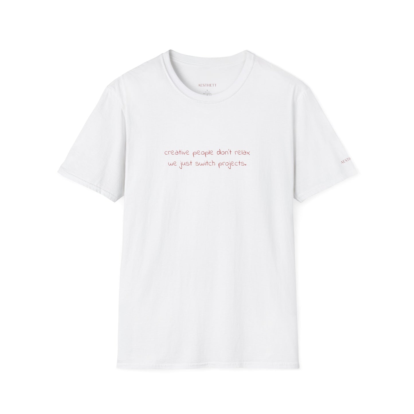 T-Shirt — “Creative People Don’t Relax, We Just Switch Projects” Minimalist Graphic Tee