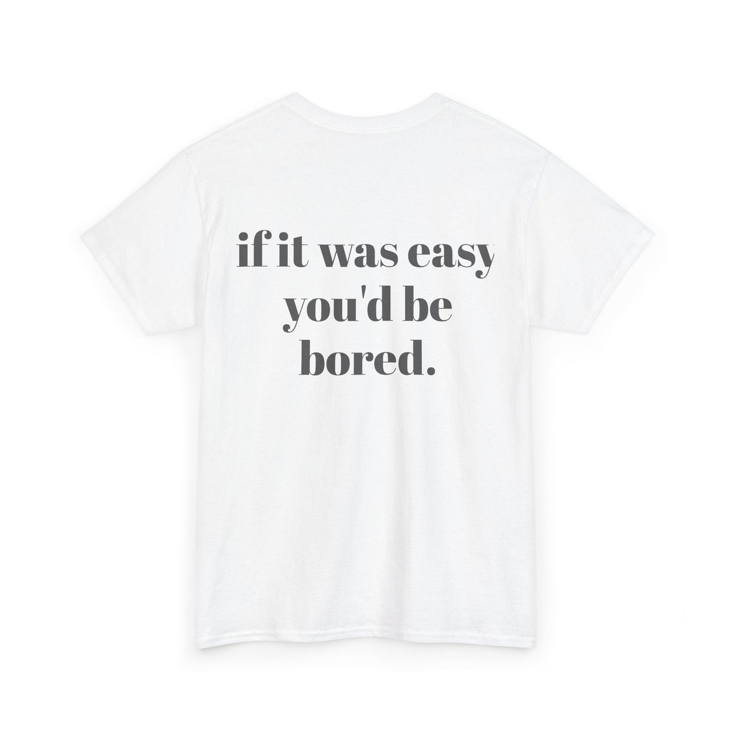 Motivational Tee — "if it was easy you'd be bored." Graphic T-Shirt
