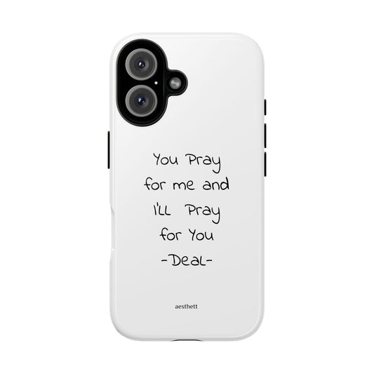 Phone Case – “You Pray for Me and I’ll Pray for You” Inspirational Protective Case