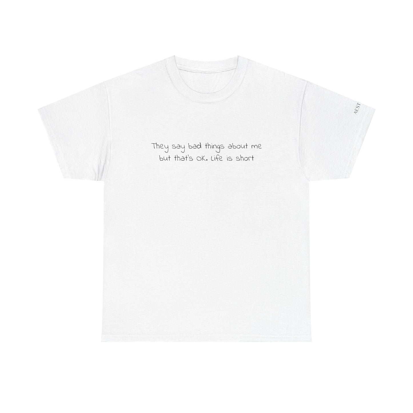 Minimalist White T‑Shirt — "They Say Bad Things About Me But That’s Okay life is short" Text Tee