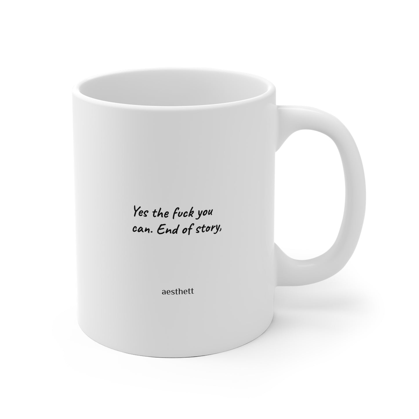 Ceramic Mug — Minimalist ‘Yes the fuck you can. End of story.’ Inspirational Quote Coffee Mug
