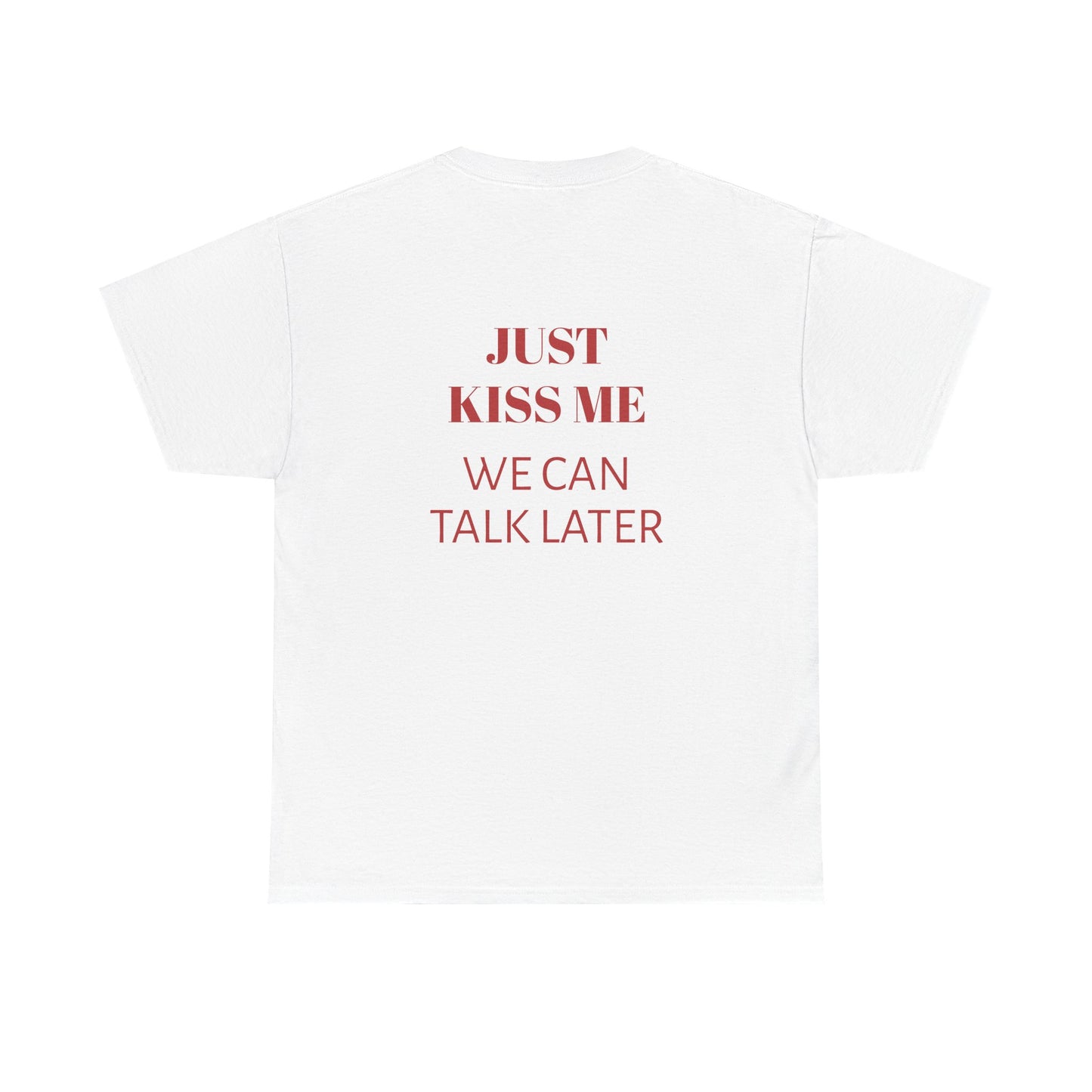 Graphic Tee — "Just Kiss Me, We Can Talk Later" Romantic Slogan T-Shirt
