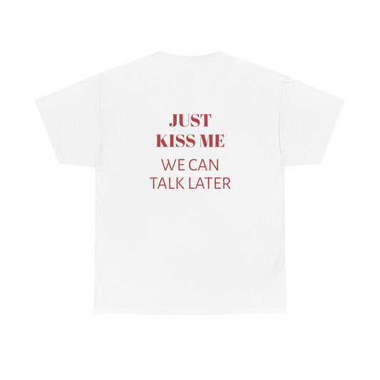 Graphic Tee — "Just Kiss Me, We Can Talk Later" Romantic Slogan T-Shirt