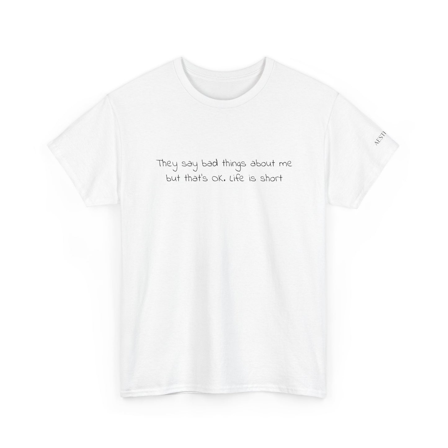 Minimalist White T‑Shirt — "They Say Bad Things About Me But That’s Okay life is short" Text Tee