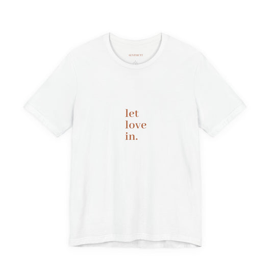 Let Love In -Tee — Minimalist Inspirational Graphic T-Shirt