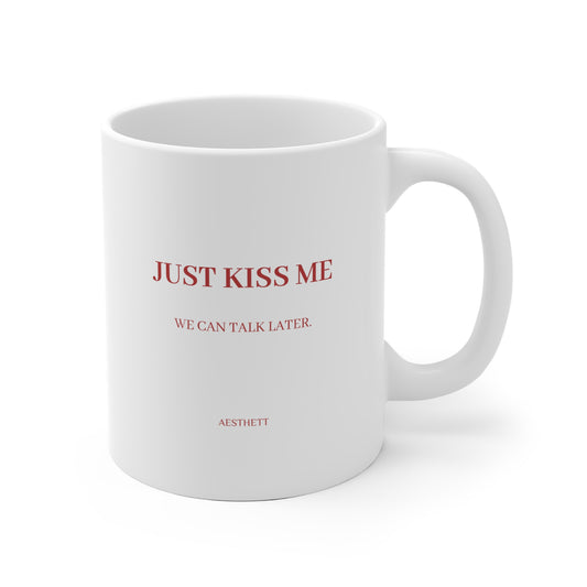 Minimalist 'JUST KISS ME , WE CAN TALK LATER inspirational Quote Coffee Mug