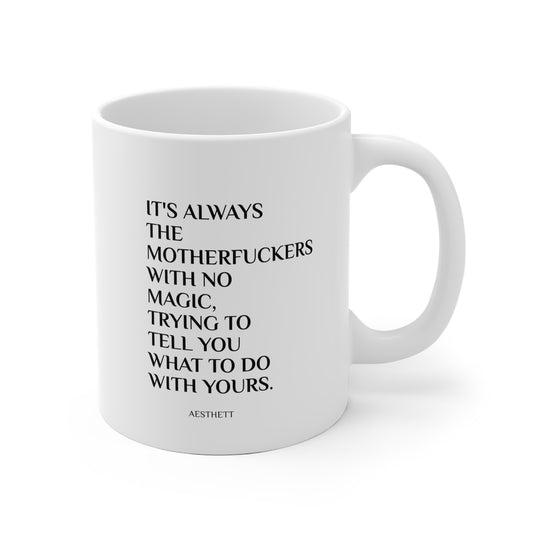 Ceramic Mug — "It's Always the Motherfuckers With No Magic" Quote Coffee Mug